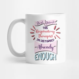 Don't disturb this respiratory therapist, i'm disturbed already enough, funny Respiratory therapist gifts Mug